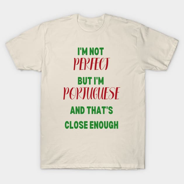 I'm not perfect but I'm Portuguese T-Shirt by Lobinha